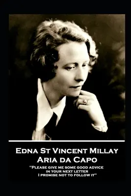 Edna St. Vincent Millay - Aria da Capo : Je vous prie de me donner un bon conseil dans votre prochaine lettre. Je promets de ne pas le suivre » » - Edna St. Vincent Millay - Aria da Capo: Please give me some good advice in your next letter. I promise not to follow it