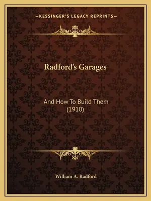 Radford's Garages : Et comment les construire (1910) - Radford's Garages: And How To Build Them (1910)