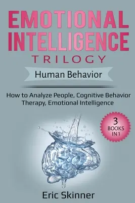 Trilogie de l'intelligence émotionnelle - Comportement humain : Comment analyser les gens, Thérapie cognitivo-comportementale, Intelligence émotionnelle - Emotional Intelligence Trilogy - Human Behavior: How to Analyze People, Cognitive Behavior Therapy, Emotional Intelligence