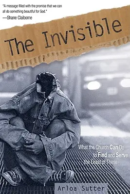 L'invisible : Ce que l'Église peut faire pour trouver et servir les plus démunis - The Invisible: What the Church Can Do to Find and Serve the Least of These