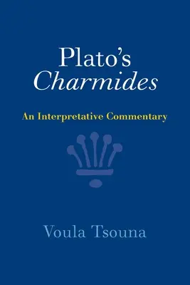 Les Charmides de Platon : Un commentaire interprétatif - Plato's Charmides: An Interpretative Commentary