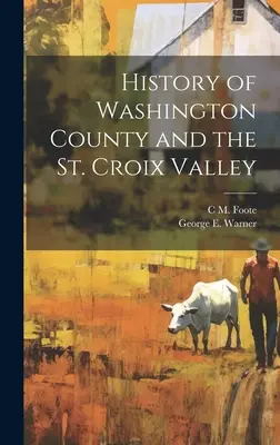Histoire du comté de Washington et de la vallée de la Sainte-Croix - History of Washington County and the St. Croix Valley