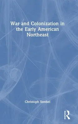 Guerre et colonisation dans les débuts du Nord-Est américain - War and Colonization in the Early American Northeast