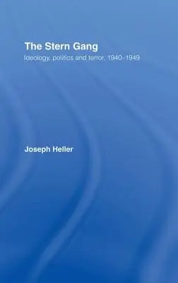 Le gang Stern : idéologie, politique et terreur, 1940-1949 - The Stern Gang: Ideology, Politics and Terror, 1940-1949