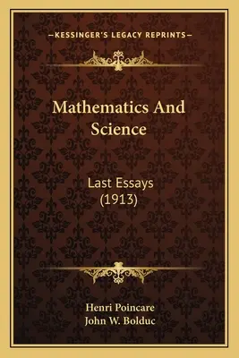 Les mathématiques et la science : Derniers essais (1913) - Mathematics And Science: Last Essays (1913)
