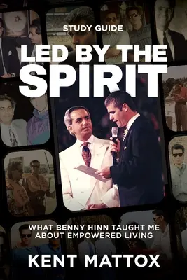 Guide d'étude Led By the Spirit : Ce que Benny Hinn m'a appris sur la vie autonome - Led By the Spirit Study Guide: What Benny Hinn Taught Me About Empowered Living