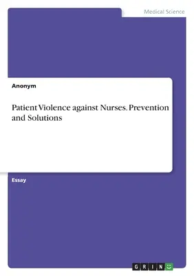 Violence des patients à l'encontre des infirmières. Prévention et solutions - Patient Violence against Nurses. Prevention and Solutions