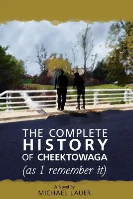 L'histoire complète de Cheektowaga (telle que je m'en souviens) - The Complete History of Cheektowaga (As I Remember It)