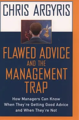 Conseils erronés et piège du management : comment les managers peuvent savoir quand ils sont bien conseillés et quand ils ne le sont pas - Flawed Advice and the Management Trap: How Managers Can Know When They're Getting Good Advice and When They're Not