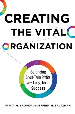 Créer une organisation vitale : Équilibrer les profits à court terme et le succès à long terme - Creating the Vital Organization: Balancing Short-Term Profits with Long-Term Success