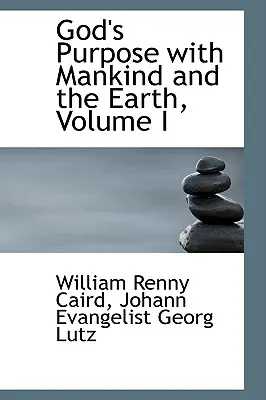 Le dessein de Dieu sur l'humanité et la terre, Volume I - God's Purpose with Mankind and the Earth, Volume I