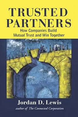 Partenaires de confiance : Comment les entreprises construisent une confiance mutuelle et gagnent ensemble - Trusted Partners: How Companies Build Mutual Trust and Win Together