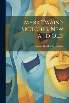 Les croquis de Mark Twain, nouveaux et anciens - Mark Twain's Sketches, new and Old