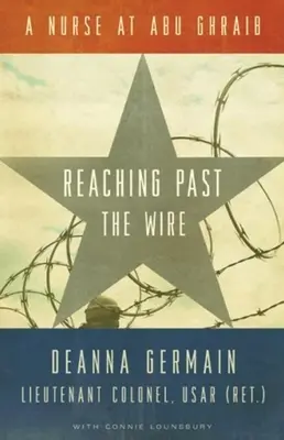 Le fil d'Ariane : une infirmière à Abu Ghraib : Une infirmière à Abu Ghraib - Reaching Past the Wire: A Nurse at Abu Ghraib