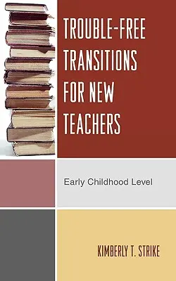 Transitions sans problème pour les nouveaux enseignants : Niveau de la petite enfance - Trouble-Free Transitions for New Teachers: Early Childhood Level