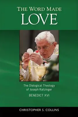 Le Verbe fait amour : La théologie dialogique de Joseph Ratzinger / Benoît XVI - The Word Made Love: The Dialogical Theology of Joseph Ratzinger / Benedict XVI