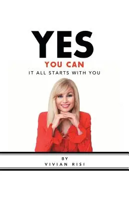 Oui, vous le pouvez : Tout commence avec vous - Yes You Can: It All Starts with You