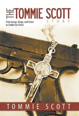 L'histoire de Tommie Scott : Des gangs, de la drogue et du crime à l'engagement pour le Christ - The Tommie Scott Story: From Gangs, Drugs, and Crime to Soldier for Christ