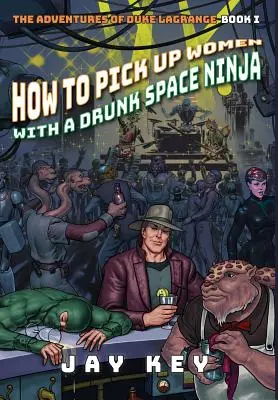 Comment draguer les femmes avec un ninja de l'espace ivre : Les Aventures de Duke LaGrange, Livre I - How to Pick Up Women with a Drunk Space Ninja: The Adventures of Duke LaGrange, Book One