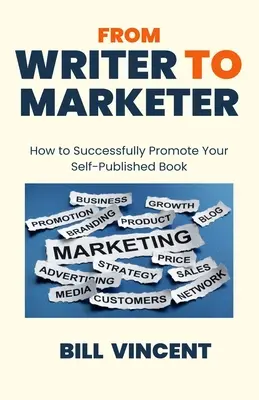 De l'écrivain au spécialiste du marketing : comment promouvoir avec succès votre livre auto-publié - From Writer to Marketer: How to Successfully Promote Your Self-Published Book