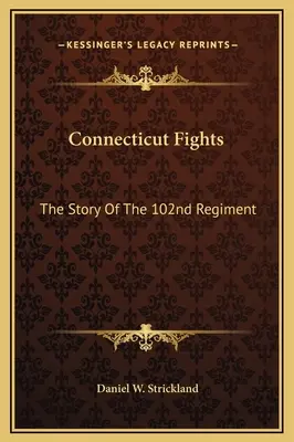 Les combats du Connecticut : L'histoire du 102e régiment - Connecticut Fights: The Story Of The 102nd Regiment