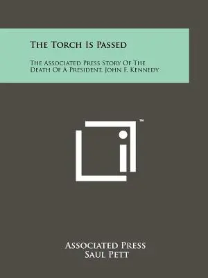 Le flambeau est passé : L'histoire de la mort d'un président, John F. Kennedy, racontée par l'Associated Press - The Torch Is Passed: The Associated Press Story Of The Death Of A President, John F. Kennedy