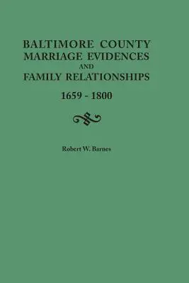 Preuves de mariage et relations familiales dans le comté de Baltimore, 1659-1800 - Baltimore County Marriage Evidences and Family Relationships, 1659-1800