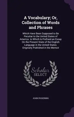 Vocabulaire ou recueil de mots et d'expressions supposés propres aux États-Unis d'Amérique : Le texte de l'article est en anglais et en français, mais il est en français. - A Vocabulary; Or, Collection of Words and Phrases: Which Have Been Supposed to Be Peculiar to the United States of America. to Which Is Prefixed an Es