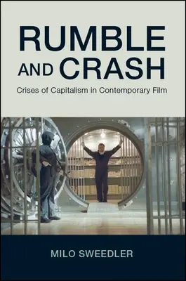 Le bruit et le fracas : Les crises du capitalisme dans le cinéma contemporain - Rumble and Crash: Crises of Capitalism in Contemporary Film