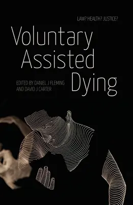 L'aide volontaire à mourir : Droit ? La santé ? Justice ? - Voluntary Assisted Dying: Law? Health? Justice?