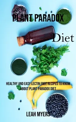 Le régime du paradoxe végétal : des recettes saines et faciles sans lectine à connaître sur le régime du paradoxe végétal - Plant Paradox Diet: Healthy and Easy Lectin Free Recipes to Know About Plant Paradox Diet