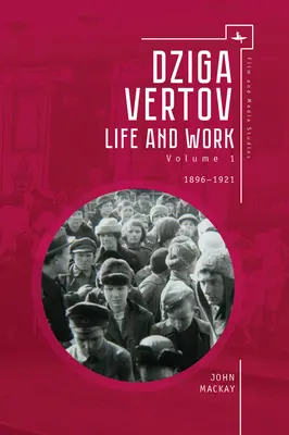 Dziga Vertov : La vie et l'œuvre (Volume 1 : 1896-1921) - Dziga Vertov: Life and Work (Volume 1: 1896-1921)