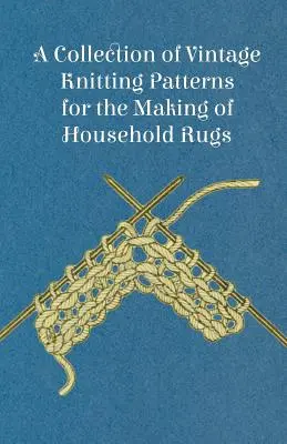 Collection de patrons de tricot d'époque pour la confection de tapis de maison - A Collection of Vintage Knitting Patterns for the Making of Household Rugs