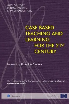 L'enseignement et l'apprentissage basés sur des cas concrets pour le 21e siècle - Case Based Teaching and Learning For The 21st Century