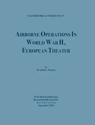 Les opérations aéroportées pendant la Seconde Guerre mondiale (USAF Historical Studies, no.97) - Airborne Operations in World War II (USAF Historical Studies, no.97)