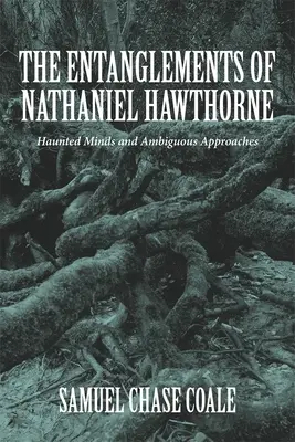 Les enchevêtrements de Nathaniel Hawthorne : esprits hantés et approches ambiguës - The Entanglements of Nathaniel Hawthorne: Haunted Minds and Ambiguous Approaches