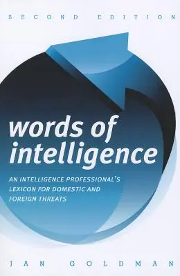 Les mots du renseignement : Un lexique pour les professionnels du renseignement sur les menaces intérieures et extérieures - Words of Intelligence: An Intelligence Professional's Lexicon for Domestic and Foreign Threats