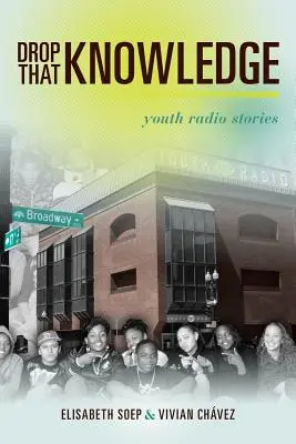 Drop That Knowledge : Histoires de la radio des jeunes - Drop That Knowledge: Youth Radio Stories