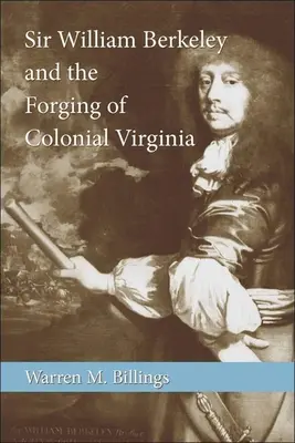 Sir William Berkeley et la forge de la Virginie coloniale - Sir William Berkeley and the Forging of Colonial Virginia