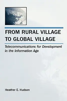 Du village rural au village global : Les télécommunications au service du développement à l'ère de l'information - From Rural Village to Global Village: Telecommunications for Development in the Information Age