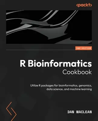 R Bioinformatics Cookbook - Deuxième édition : Utiliser les packages R pour la bioinformatique, la génomique, la science des données et l'apprentissage automatique. - R Bioinformatics Cookbook - Second Edition: Utilize R packages for bioinformatics, genomics, data science, and machine learning