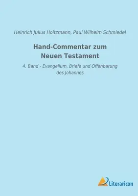 Commentaires sur le Nouveau Testament : 4. Band - Evangelium, Briefe und Offenbarung des Johannes - Hand-Commentar zum Neuen Testament: 4. Band - Evangelium, Briefe und Offenbarung des Johannes