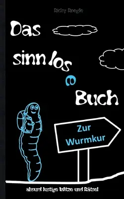 Le livre absurde - blagues et devinettes absurdement drôles : livre de blagues cartoons livre de devinettes farces et attrapes pour écoliers étudiants adultes Noël Pâques G - DAS SINNLOSE BUCH - absurd lustige Witze und Rtsel: Witzebuch Cartoons Rtselbuch Scherzartikel fr Schler Studenten Erwachsene Weihnachten Ostern G