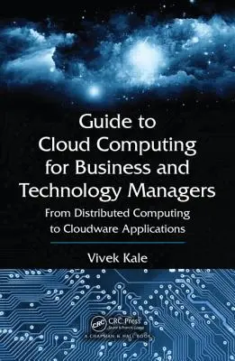 Guide de l'informatique en nuage à l'intention des chefs d'entreprise et des responsables de la technologie : De l'informatique distribuée aux applications en nuage - Guide to Cloud Computing for Business and Technology Managers: From Distributed Computing to Cloudware Applications