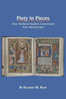 La piété en pièces détachées : Comment les lecteurs médiévaux personnalisaient leurs manuscrits - Piety in Pieces: How Medieval Readers Customized their Manuscripts
