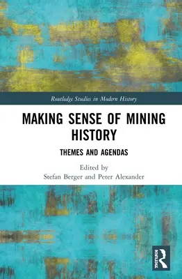 Donner un sens à l'histoire minière : Thèmes et agendas - Making Sense of Mining History: Themes and Agendas