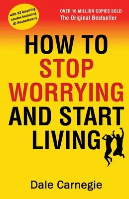 Comment arrêter de s'inquiéter et commencer à vivre - How to Stop Worrying and Start Living