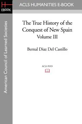 La véritable histoire de la conquête de la Nouvelle-Espagne, volume 3 - The True History of the Conquest of New Spain, Volume 3