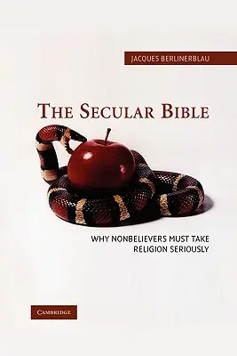 La Bible laïque : Pourquoi les non-croyants doivent prendre la religion au sérieux - The Secular Bible: Why Nonbelievers Must Take Religion Seriously