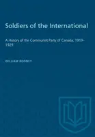 Les soldats de l'Internationale : Une histoire du Parti communiste du Canada, 1919-1929 - Soldiers of the International: A History of the Communist Party of Canada, 1919-1929